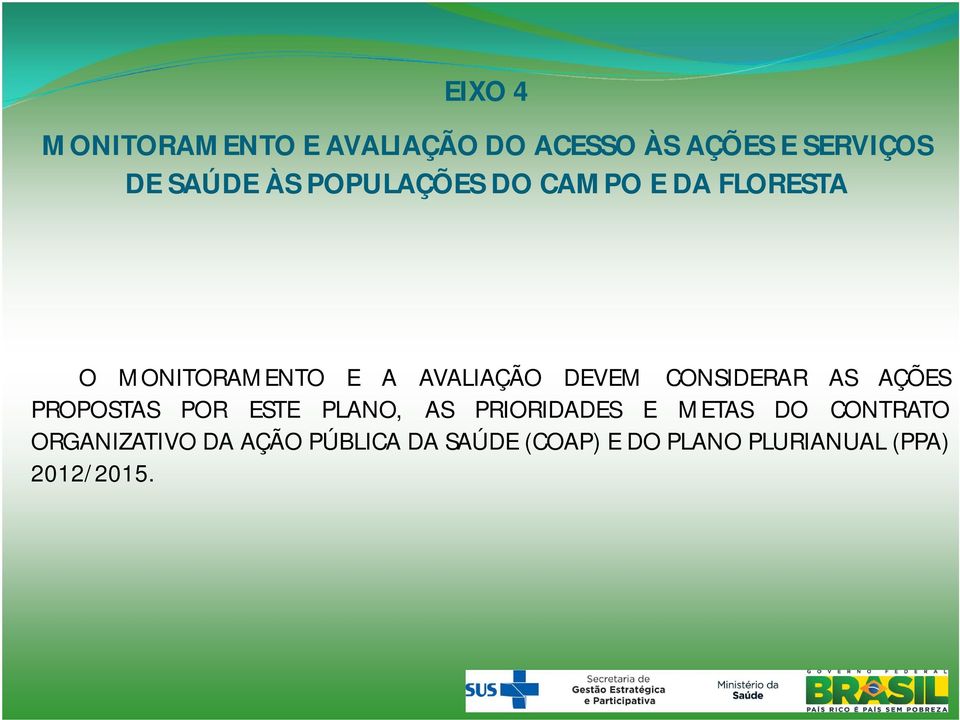 CONSIDERAR AS AÇÕES PROPOSTAS POR ESTE PLANO, AS PRIORIDADES E METAS DO