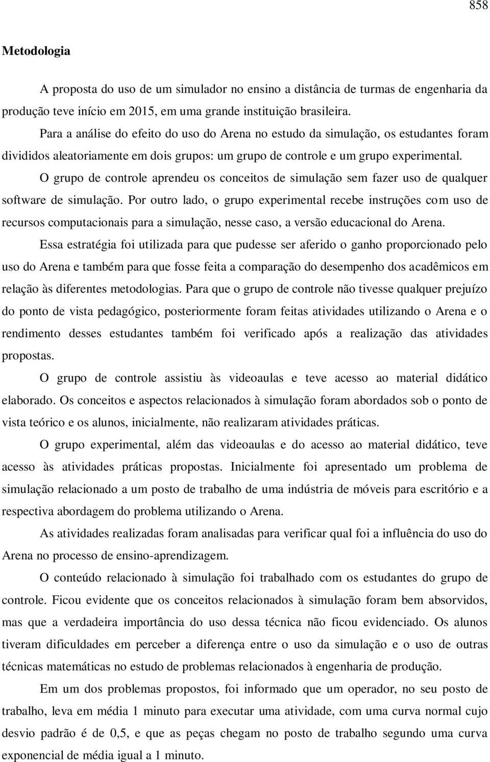 O grupo de controle aprendeu os conceitos de simulação sem fazer uso de qualquer software de simulação.