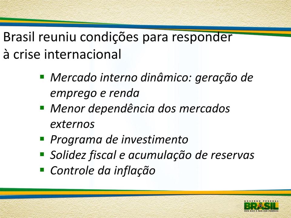 e renda Menor dependência dos mercados externos Programa de