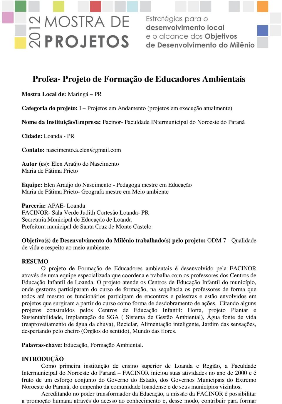 com Autor (es): Elen Araújo do Nascimento Maria de Fátima Prieto Equipe: Elen Araújo do Nascimento - Pedagoga mestre em Educação Maria de Fátima Prieto- Geografa mestre em Meio ambiente Parceria: