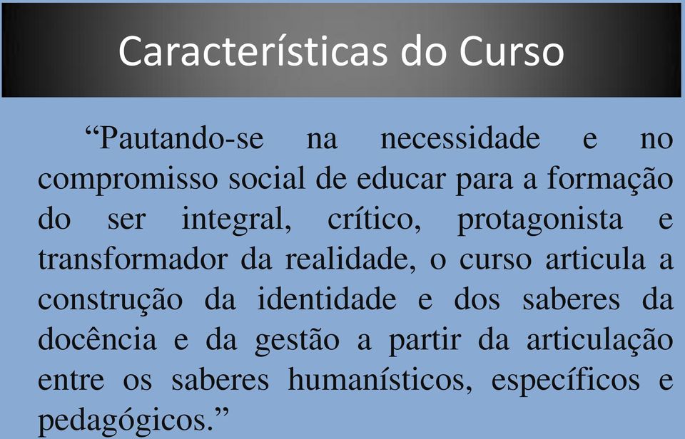 realidade, o curso articula a construção da identidade e dos saberes da docência e