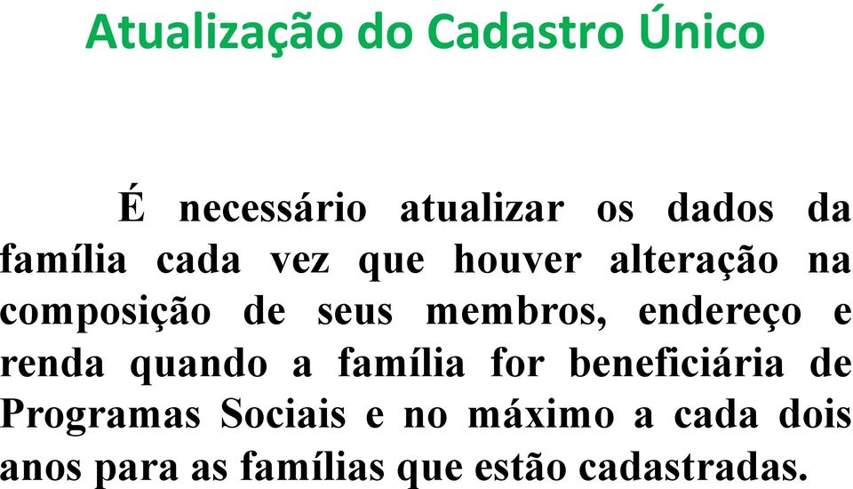 endereço e renda quando a família for beneficiária de Programas