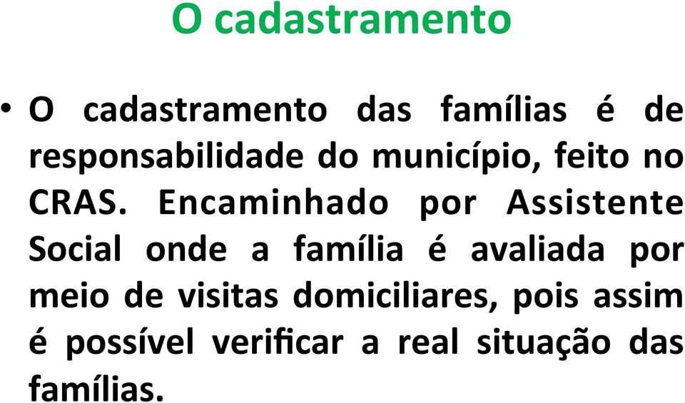 Encaminhado por Assistente Social onde a família é avaliada