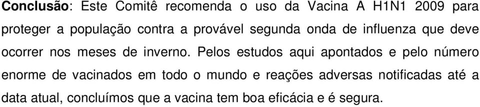 Pelos estudos aqui apontados e pelo número enorme de vacinados em todo o mundo e