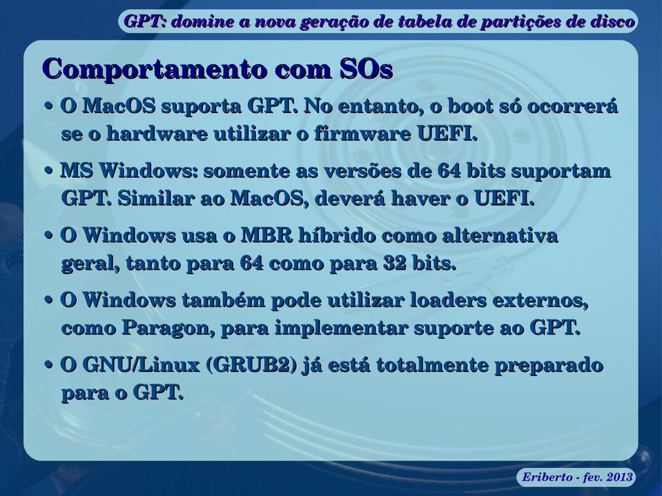 O Windows usa o MBR híbrido como alternativa geral, tanto para 64 como para 32 bits.