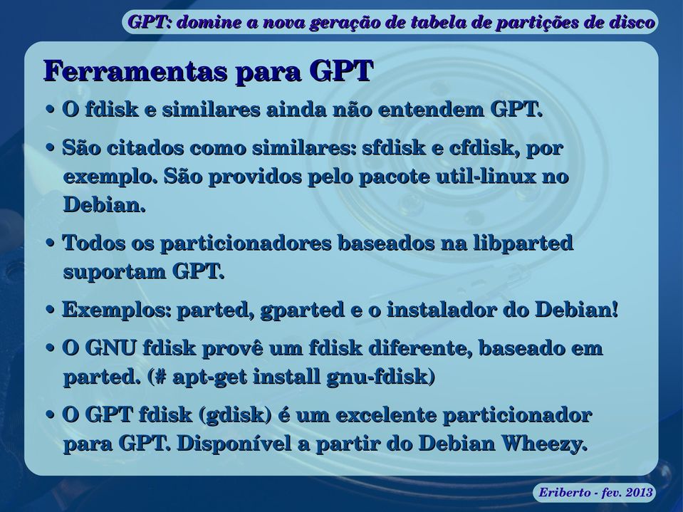 Todos os particionadores baseados na libparted suportam GPT. Exemplos: parted, gparted e o instalador do Debian!