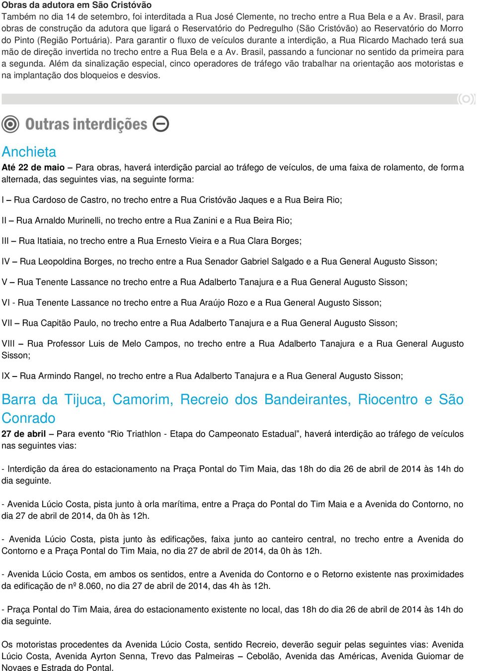 Para garantir o fluxo de veículos durante a interdição, a Rua Ricardo Machado terá sua mão de direção invertida no trecho entre a Rua Bela e a Av.