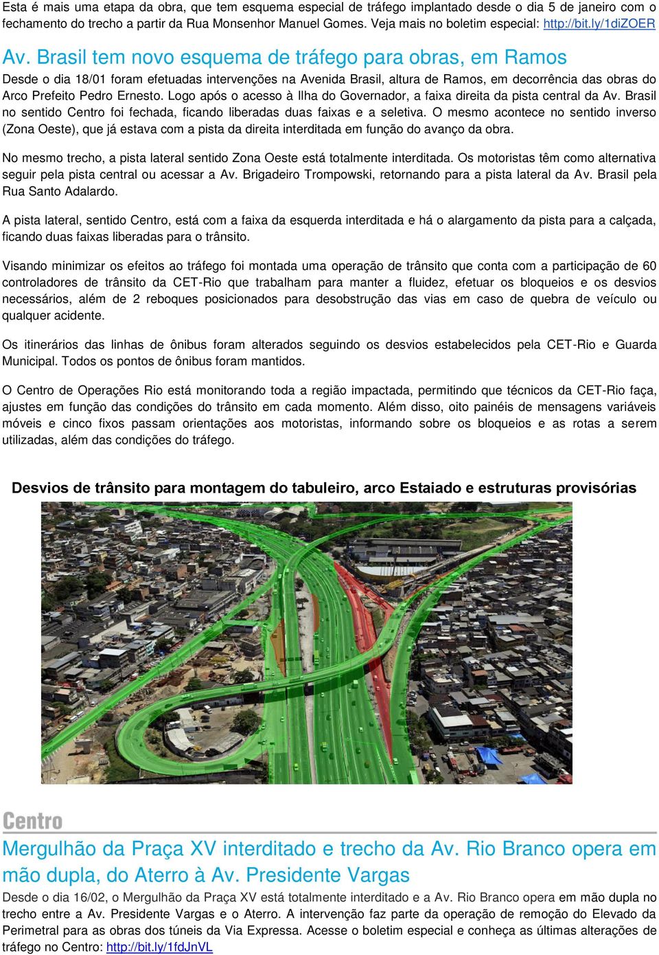 Brasil tem novo esquema de tráfego para obras, em Ramos Desde o dia 18/01 foram efetuadas intervenções na Avenida Brasil, altura de Ramos, em decorrência das obras do Arco Prefeito Pedro Ernesto.