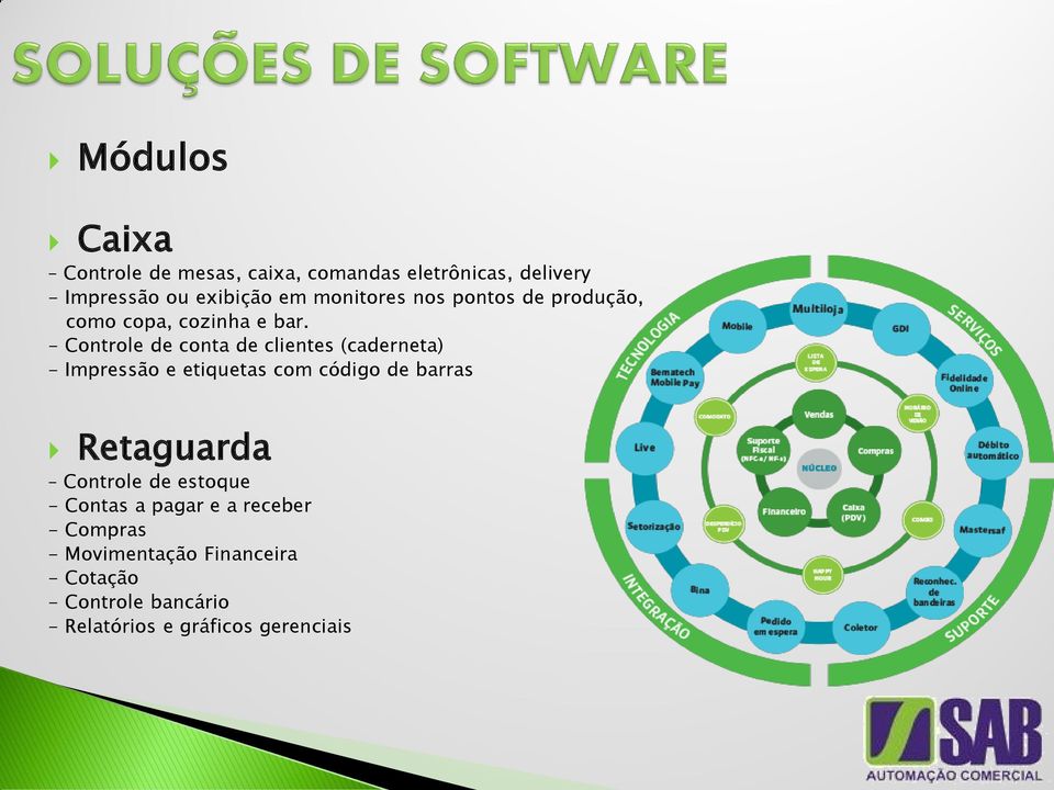 - Controle de conta de clientes (caderneta) - Impressão e etiquetas com código de barras Retaguarda