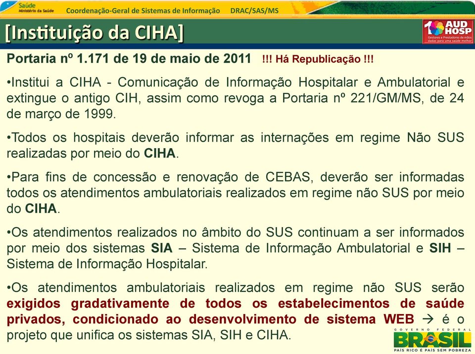 Todos os hospitais deverão informar as internações em regime Não SUS realizadas por meio do CIHA.