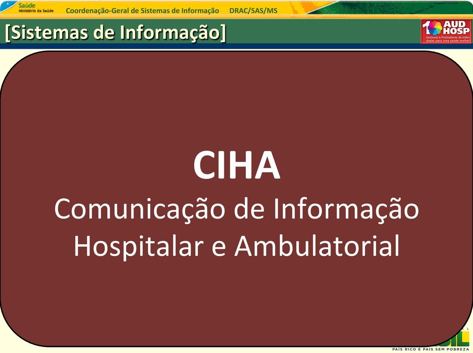 CIHA SIA Hospitalar e SIH Ambulatorial CIHA Sistema de Informações Hospitalares SISPPI Comunicação de Informação Sistema