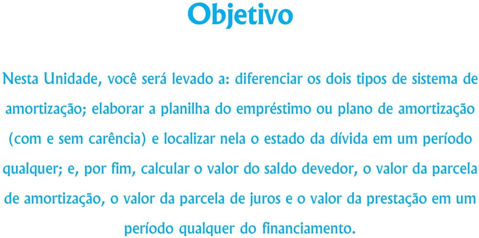 localizar nela o estado da dívida em um período qualquer; e, por fim, calcular o valor do saldo devedor, o valor