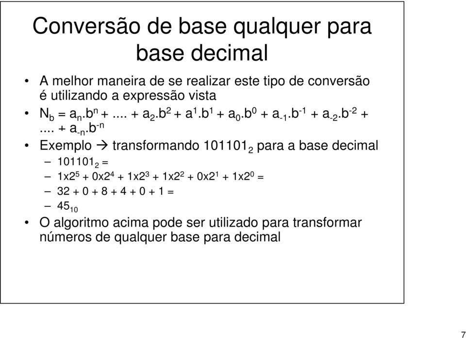 b Exemplo transformando 101101 2 para a base decimal 101101 2 = 1x2 5 +0 0x2 4 +1 1x2 3 +1 1x2 2 +0 0x2 1 +1 1x2 0