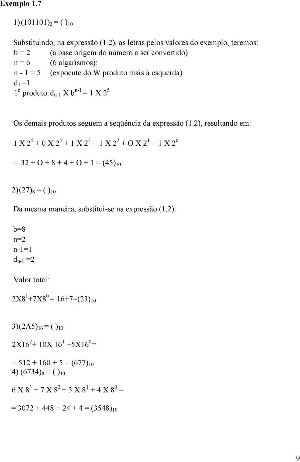 produto: d n-1 X b n-1 = 1 X 2 5 Os demais produtos seguem a seqüência da expressão (1.