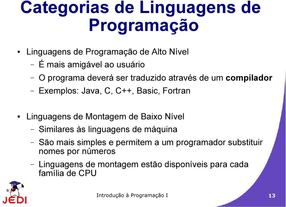 Montagem de Baixo Nível Similares às linguagens de máquina São mais simples e permitem a um programador