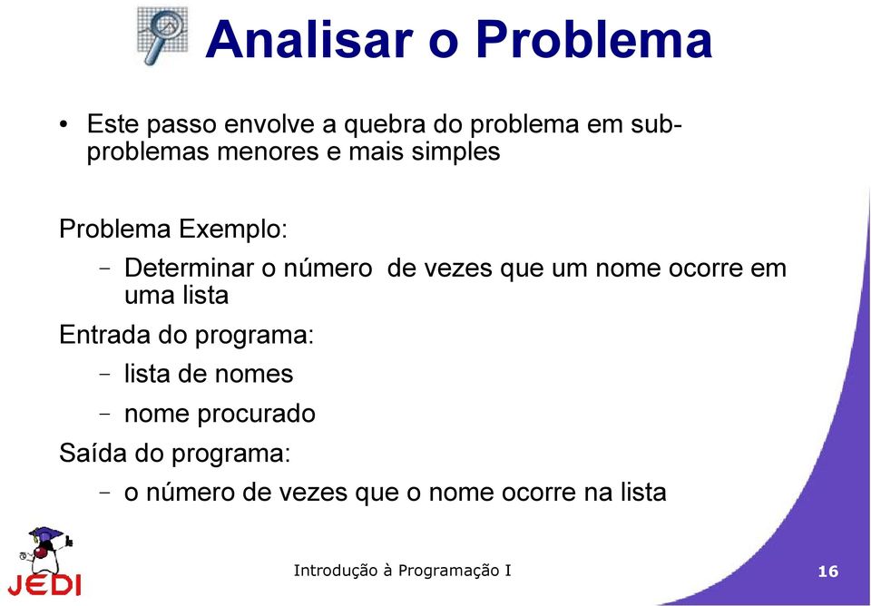 nome ocorre em uma lista Entrada do programa: lista de nomes nome procurado