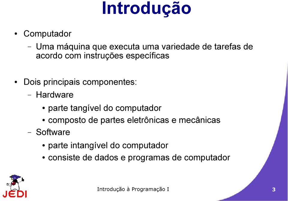 computador composto de partes eletrônicas e mecânicas Software parte intangível do