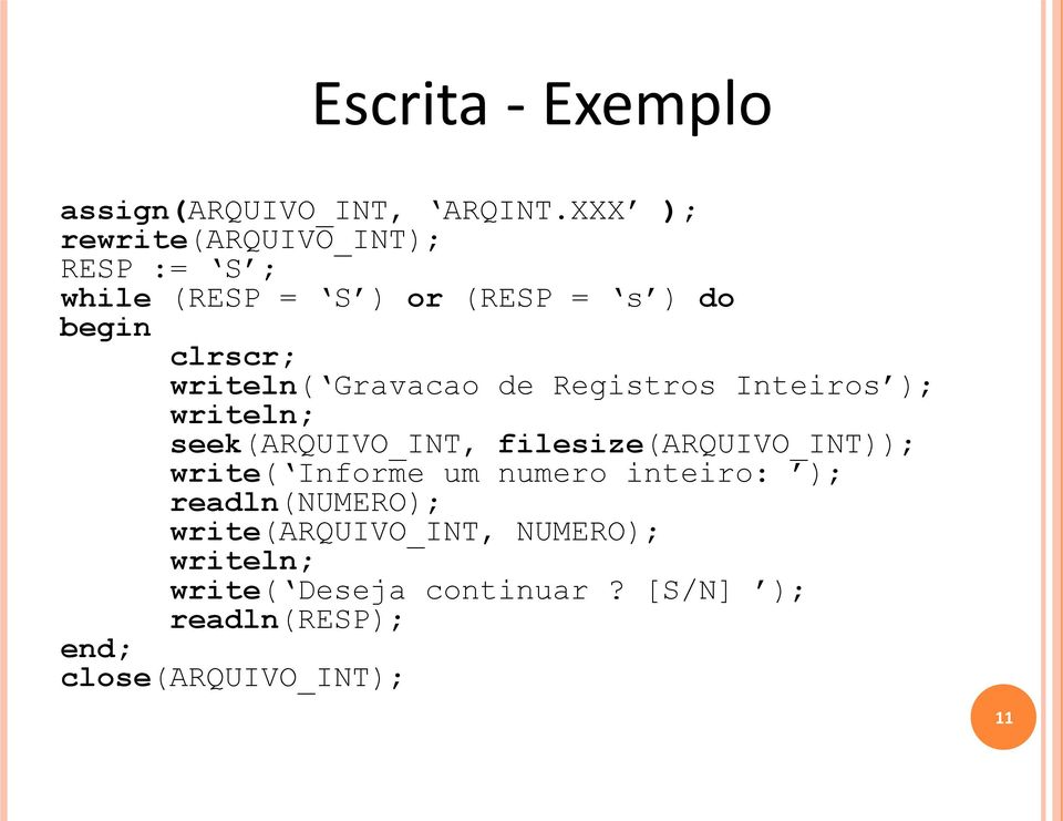 writeln( Gravacao de Registros Inteiros ); writeln; seek(arquivo_int, filesize(arquivo_int));