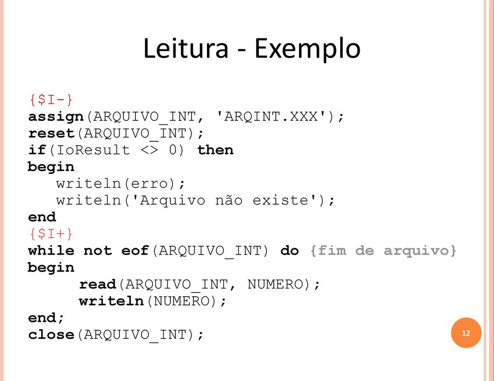 writeln('arquivo não existe'); end {$I+} while not eof(arquivo_int) do