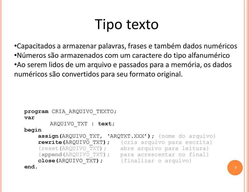 program CRIA_ARQUIVO_TEXTO; var ARQUIVO_TXT : text; begin assign(arquivo_txt, ARQTXT.