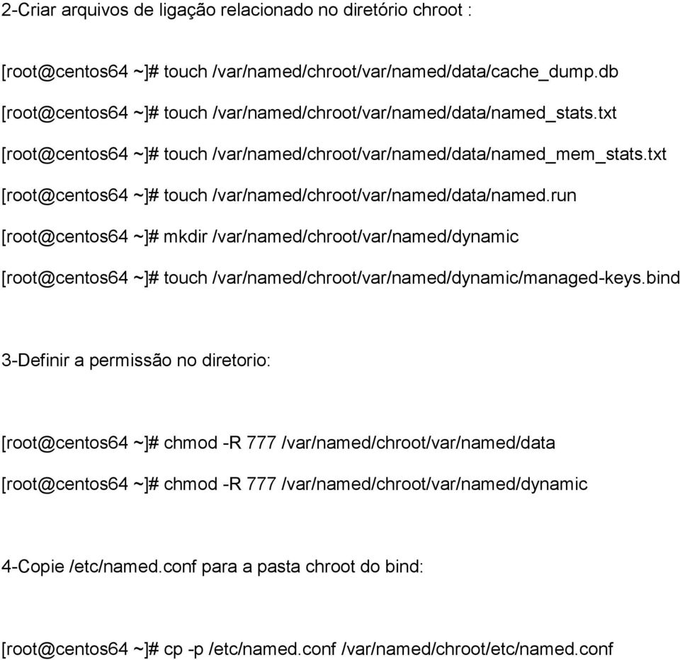 txt [root@centos64 ~]# touch /var/named/chroot/var/named/data/named.