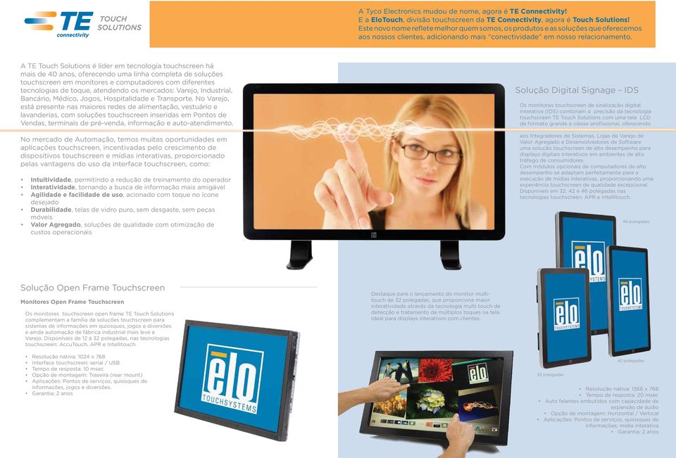 A TE Touch Solutions é líder em tecnologia touchscreen há mais de 40 anos, oferecendo uma linha completa de soluções touchscreen em monitores e computadores com diferentes tecnologias de toque,
