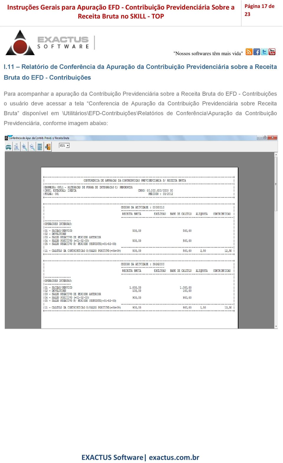 Para acompanhar a apuração da Contribuição Previdenciária sobre a Receita Bruta do EFD - Contribuições o usuário deve