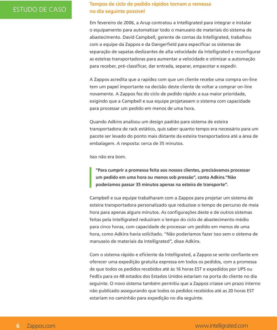 David Campbell, gerente de contas da Intelligrated, trabalhou com a equipe da Zappos e da Dangerfield para especificar os sistemas de separação de sapatas deslizantes de alta velocidade da