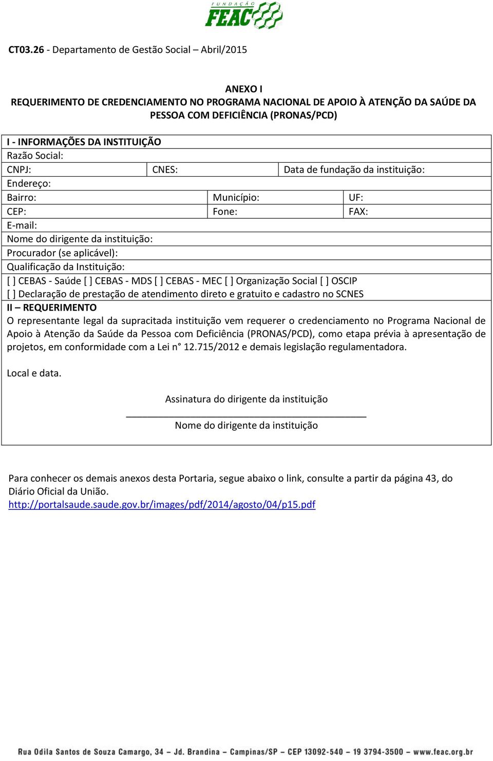 - MDS [ ] CEBAS - MEC [ ] Organização Social [ ] OSCIP [ ] Declaração de prestação de atendimento direto e gratuito e cadastro no SCNES II REQUERIMENTO O representante legal da supracitada