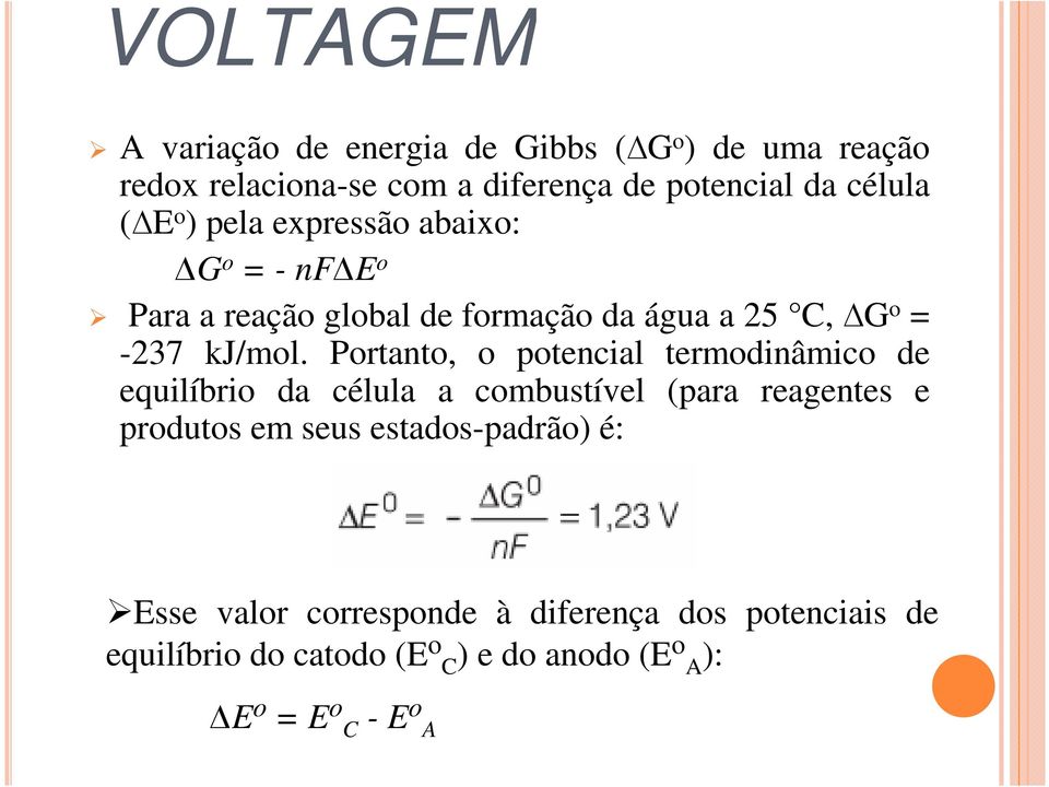 Portanto, o potencial termodinâmico de equilíbrio da célula a combustível (para reagentes e produtos em seus