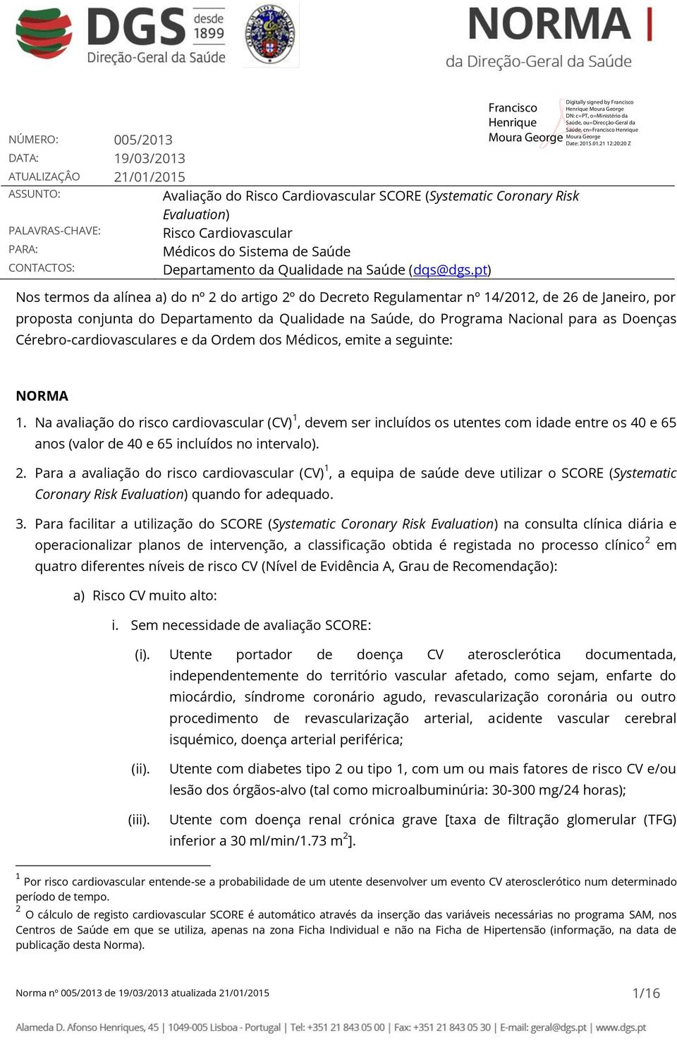 Médicos do Sistema de Saúde CONTACTOS: Departamento da Qualidade na Saúde (dqs@dgs.