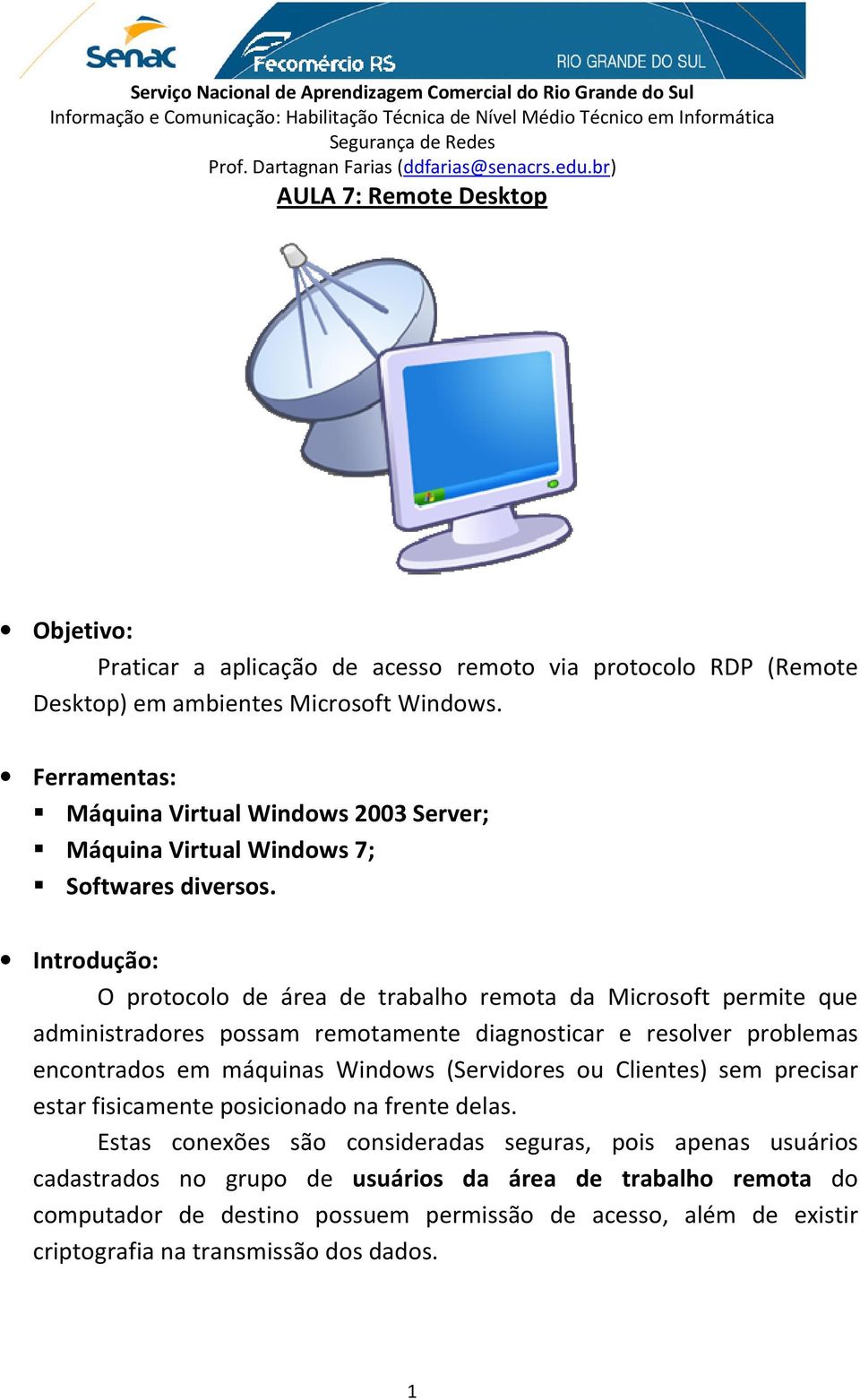 Introdução: O protocolo de área de trabalho remota da Microsoft permite que administradores possam remotamente diagnosticar e resolver problemas encontrados em máquinas Windows