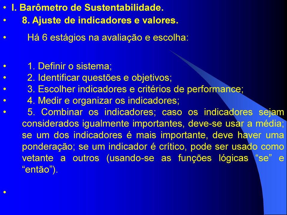 Combinar os indicadores; caso os indicadores sejam considerados igualmente importantes, deve-se usar a média; se um dos