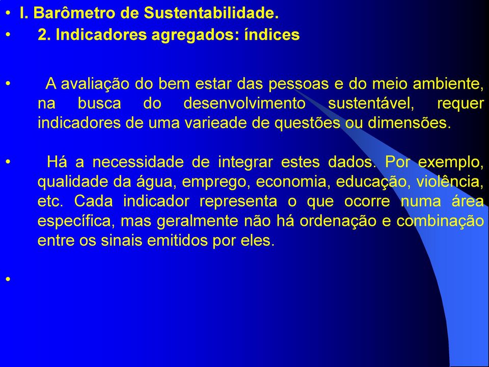 Há a necessidade de integrar estes dados.