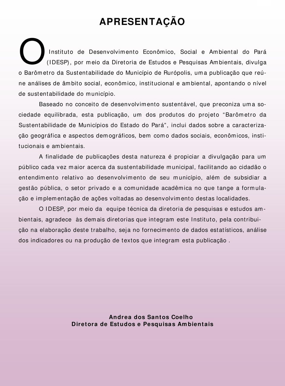 Baseado no conceito de desenvolvimento sustentável, que preconiza uma sociedade equilibrada, esta publicação, um dos produtos do projeto Barômetro da Sustentabilidade de Municípios do Estado do Pará,