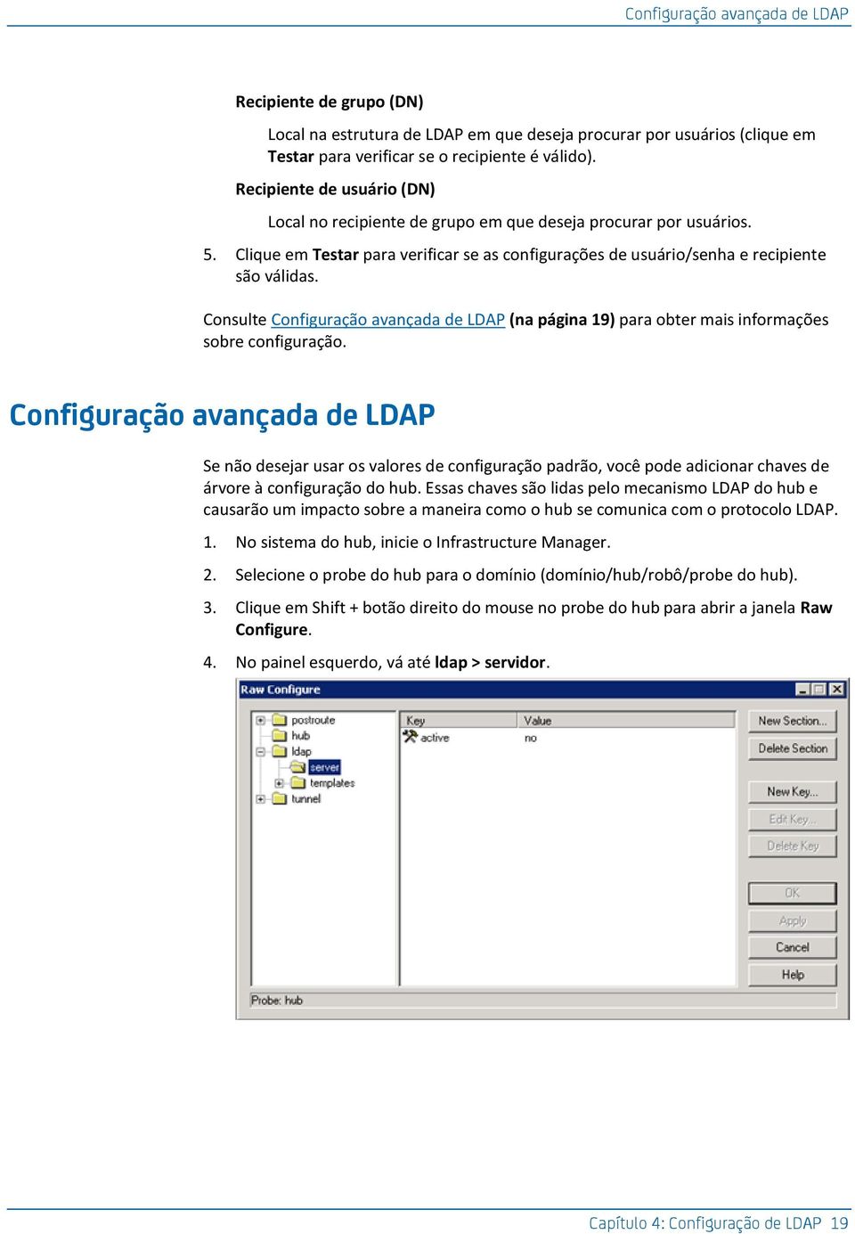 Consulte Configuração avançada de LDAP (na página 19) para obter mais informações sobre configuração.