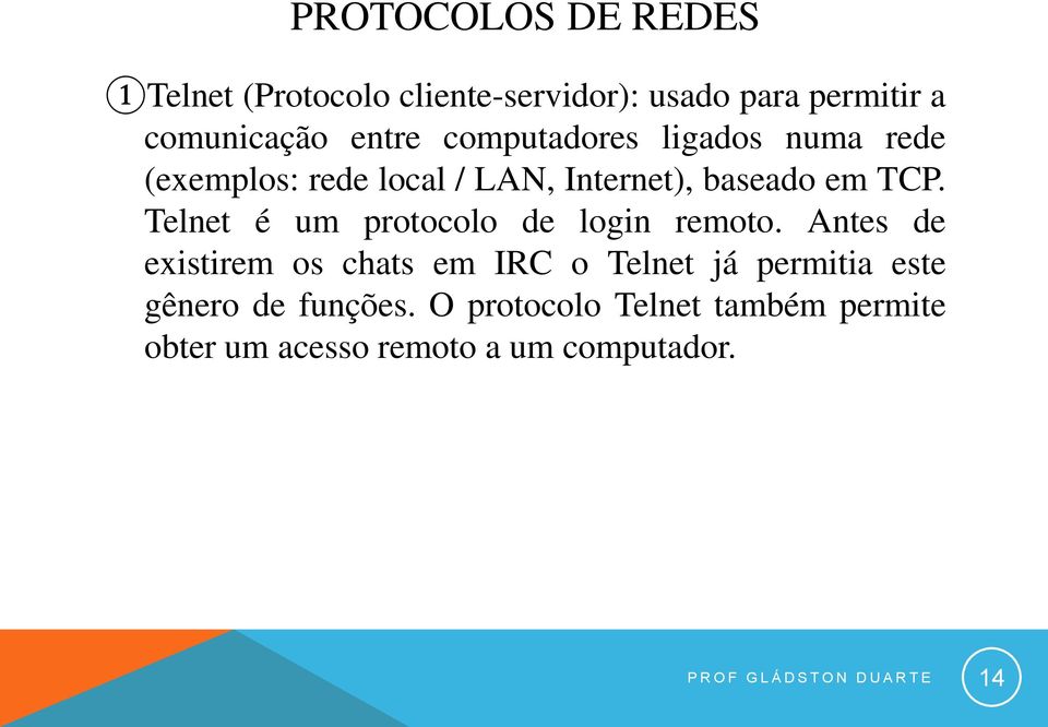 Telnet é um protocolo de login remoto.
