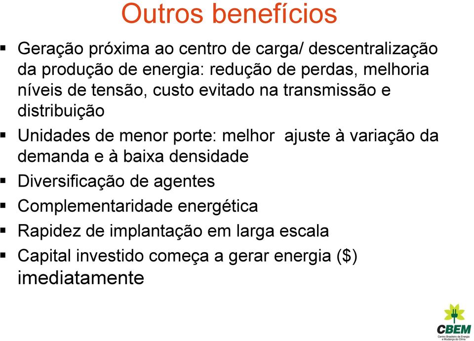 porte: melhor ajuste à variação da demanda e à baixa densidade Diversificação de agentes