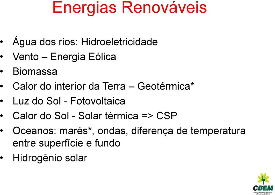 Fotovoltaica Calor do Sol - Solar térmica => CSP Oceanos: marés*,