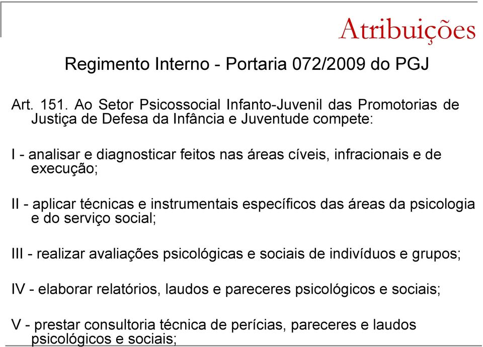 nas áreas cíveis, infracionais e de execução; II - aplicar técnicas e instrumentais específicos das áreas da psicologia e do serviço social; III