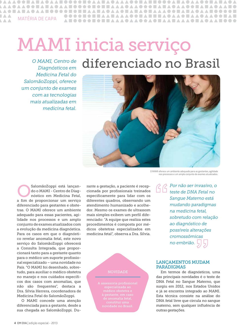 O SalomãoZoppi está lançando o MAMI - Centro de Diagnóstico em Medicina Fetal, a fim de proporcionar um serviço diferenciado para gestantes e obstetras.