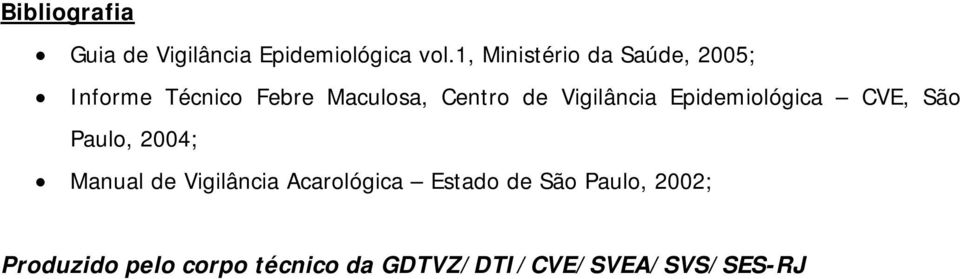 Vigilância Epidemiológica CVE, São Paulo, 2004; Manual de Vigilância