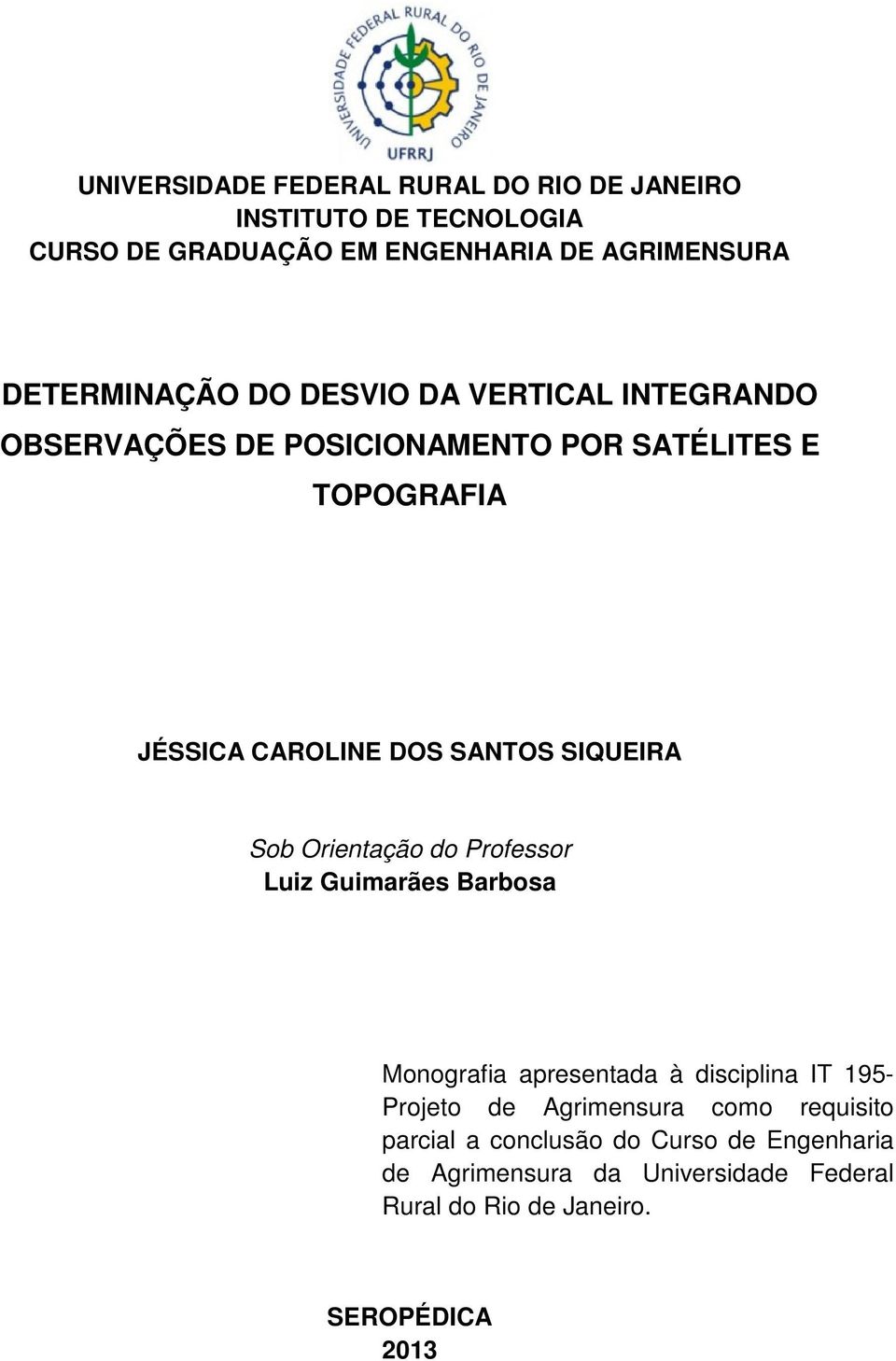 SANTOS SIQUEIRA Sob Orientação do Professor Luiz Guimarães Barbosa Monografia apresentada à disciplina IT 195- Projeto de