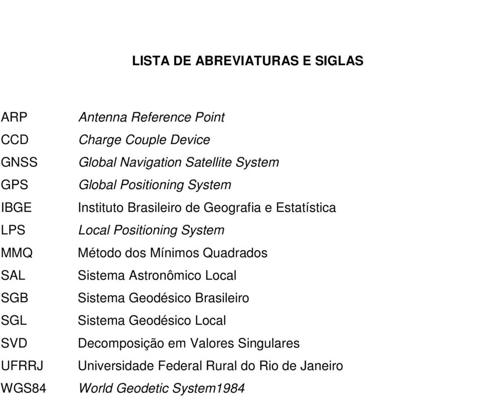 Estatística Local Positioning System Método dos Mínimos Quadrados Sistema Astronômico Local Sistema Geodésico Brasileiro