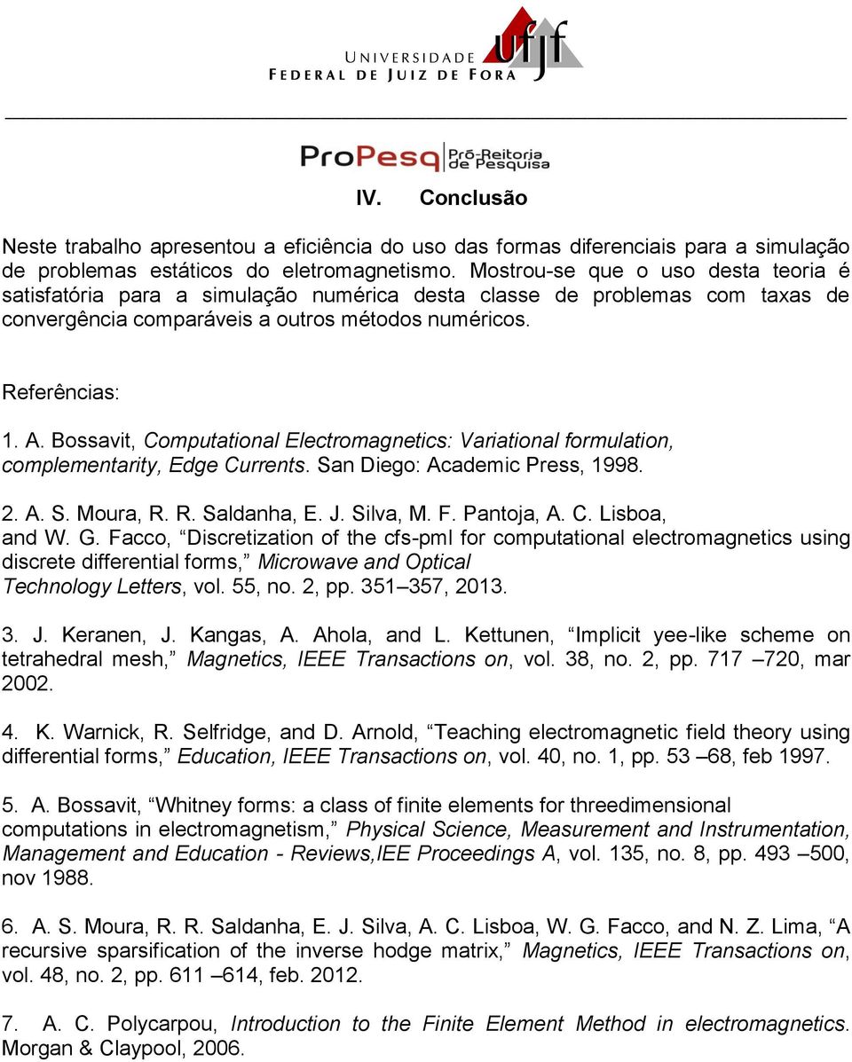 Bossavit, Computational Electromagnetics: Variational formulation, complementarity, Edge Currents. San Diego: Academic Press, 1998. 2. A. S. Moura, R. R. Saldanha, E. J. Silva, M. F. Pantoja, A. C. Lisboa, and W.