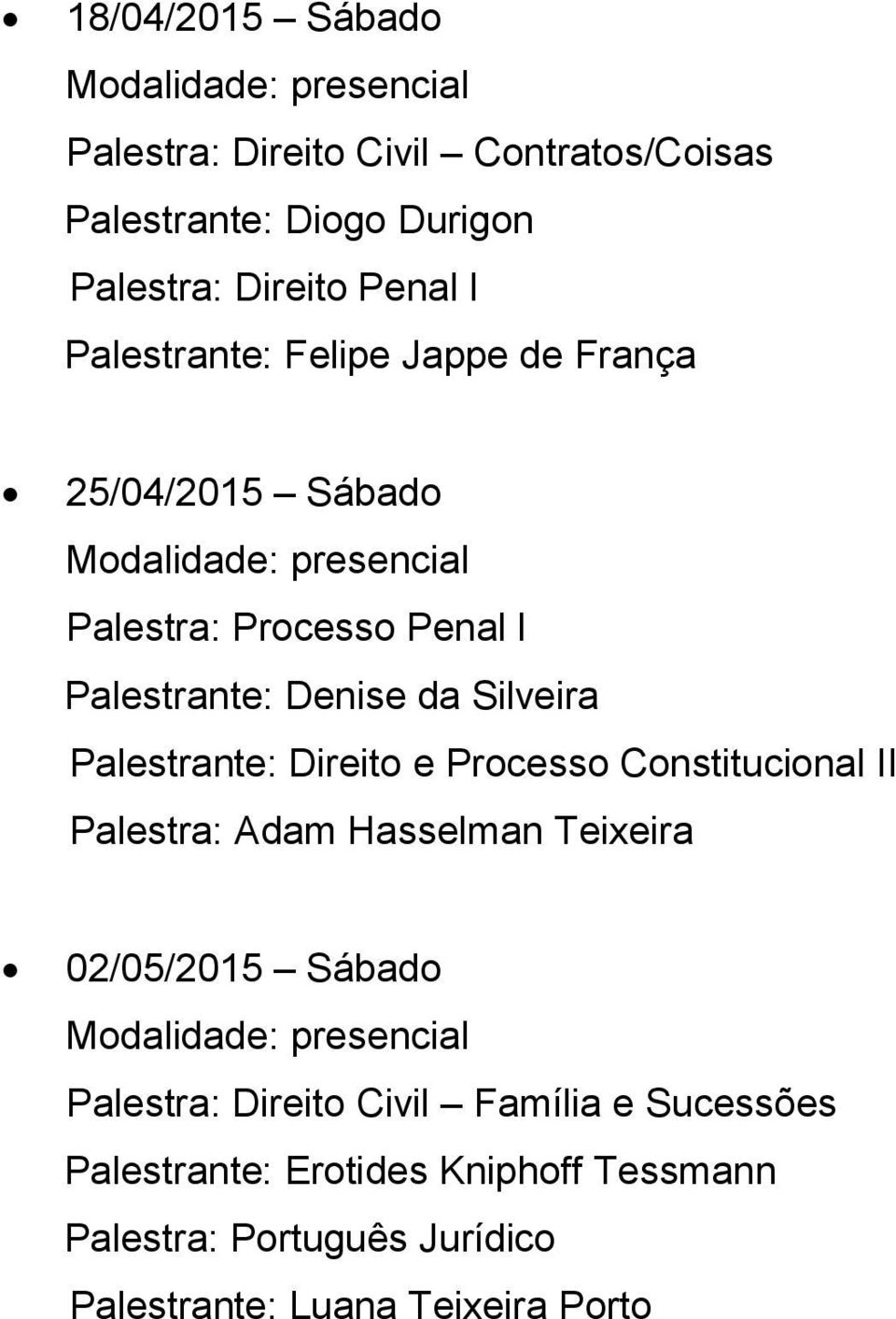 Processo Constitucional II Palestra: Adam Hasselman Teixeira 02/05/2015 Sábado Palestra: Direito Civil Família