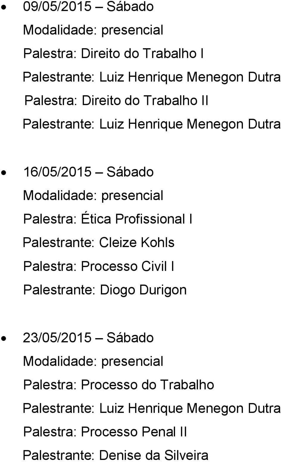 Profissional I Palestrante: Cleize Kohls Palestra: Processo Civil I 23/05/2015 Sábado Palestra: