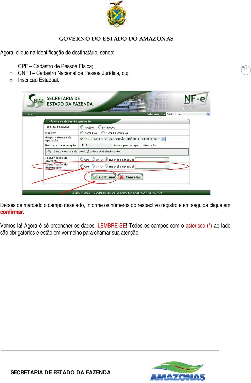 11 Depois de marcado o campo desejado, informe os números do respectivo registro e em seguida clique em: confirmar.