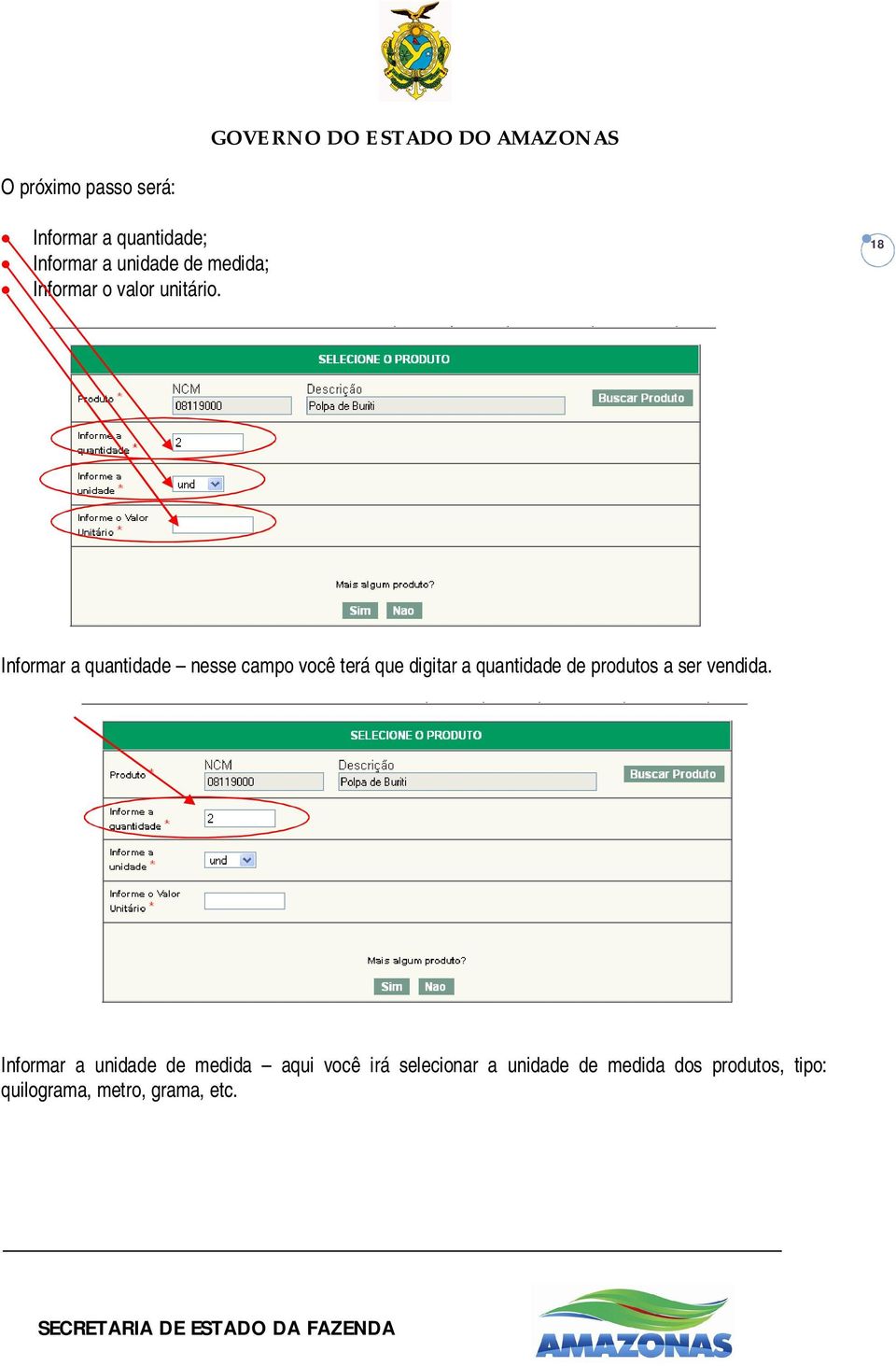 18 Informar a quantidade nesse campo você terá que digitar a quantidade de