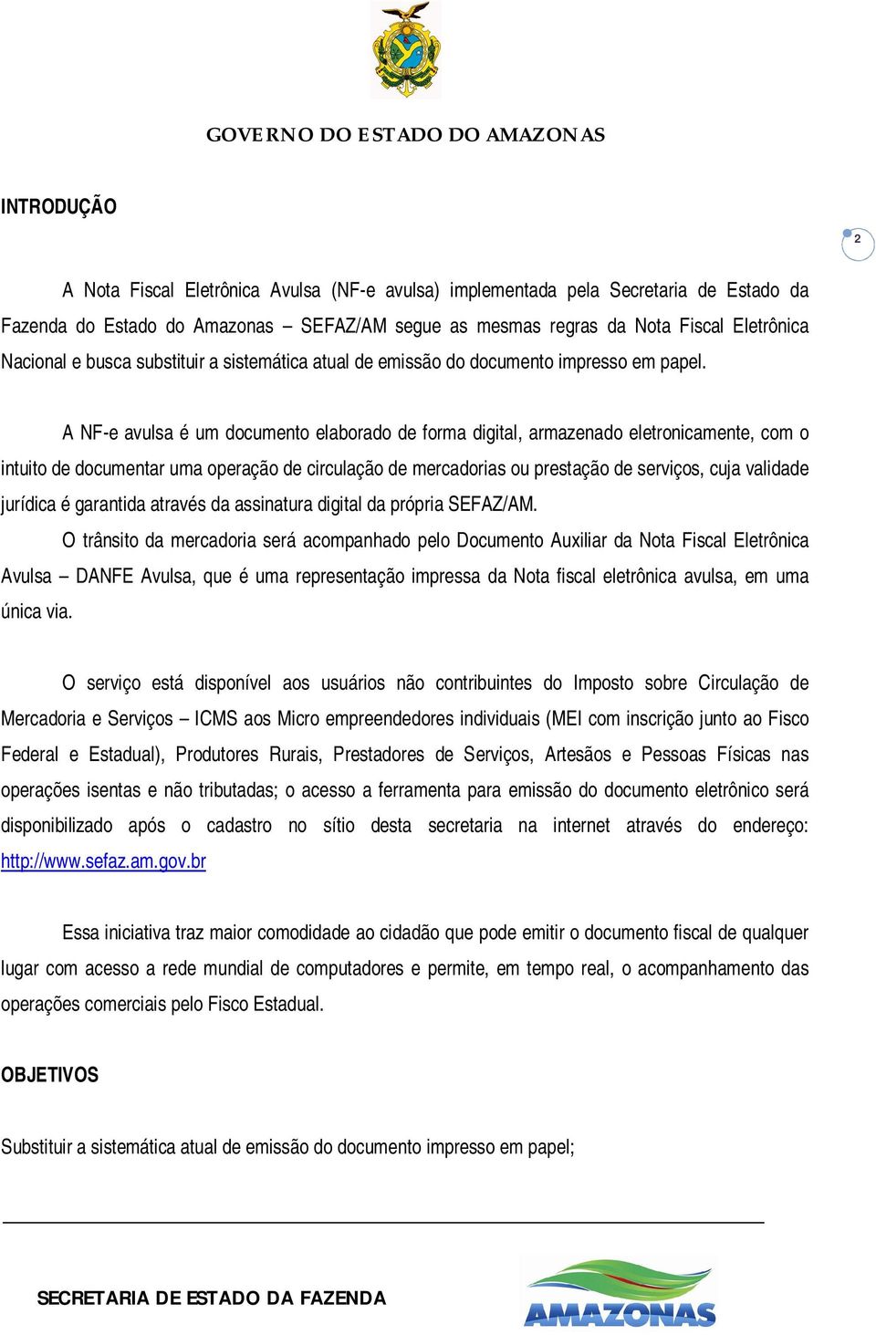 A NF-e avulsa é um documento elaborado de forma digital, armazenado eletronicamente, com o intuito de documentar uma operação de circulação de mercadorias ou prestação de serviços, cuja validade